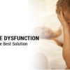 Cure Erectile Dysfunction Having the Best Solution